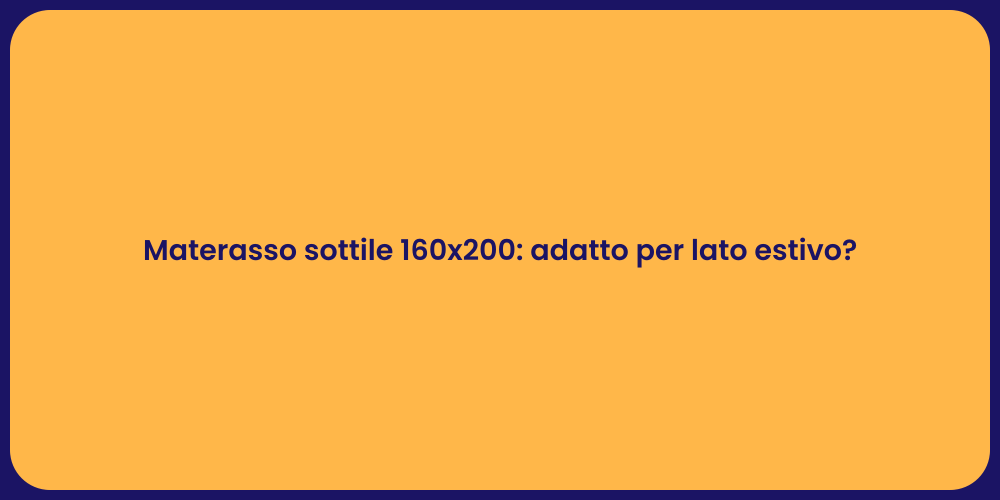 Materasso sottile 160x200: adatto per lato estivo?