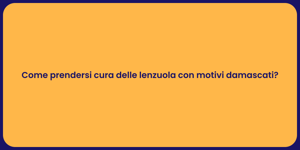 Come prendersi cura delle lenzuola con motivi damascati?
