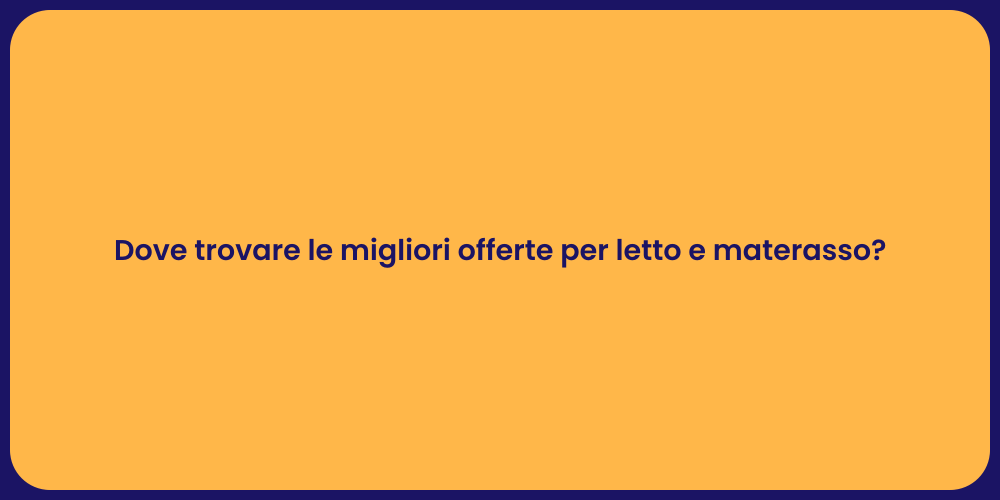 Dove trovare le migliori offerte per letto e materasso?