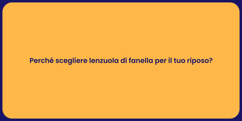 Perché scegliere lenzuola di fanella per il tuo riposo?