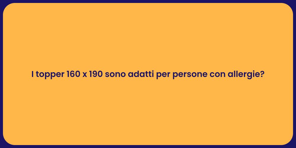 I topper 160 x 190 sono adatti per persone con allergie?