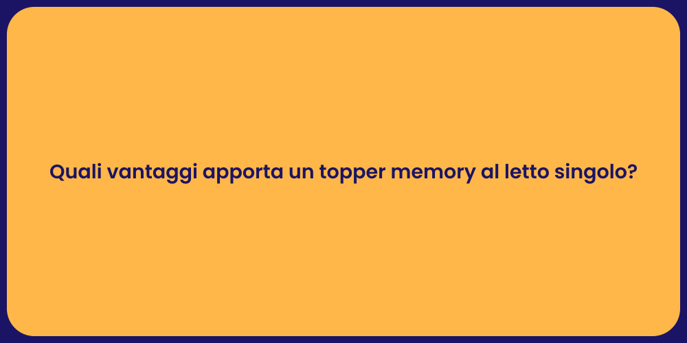 Quali vantaggi apporta un topper memory al letto singolo?