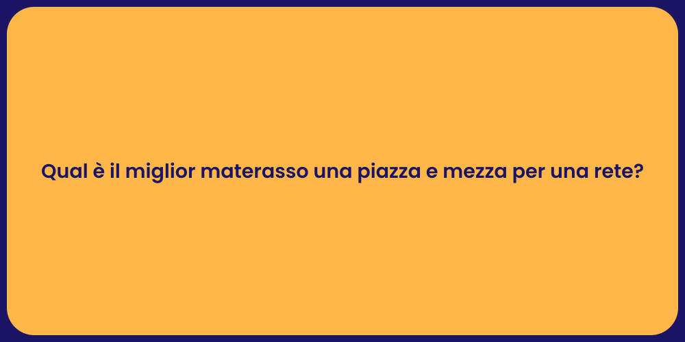 Qual è il miglior materasso una piazza e mezza per una rete?