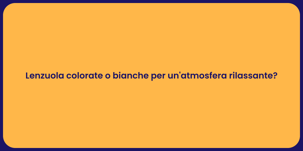 Lenzuola colorate o bianche per un'atmosfera rilassante?