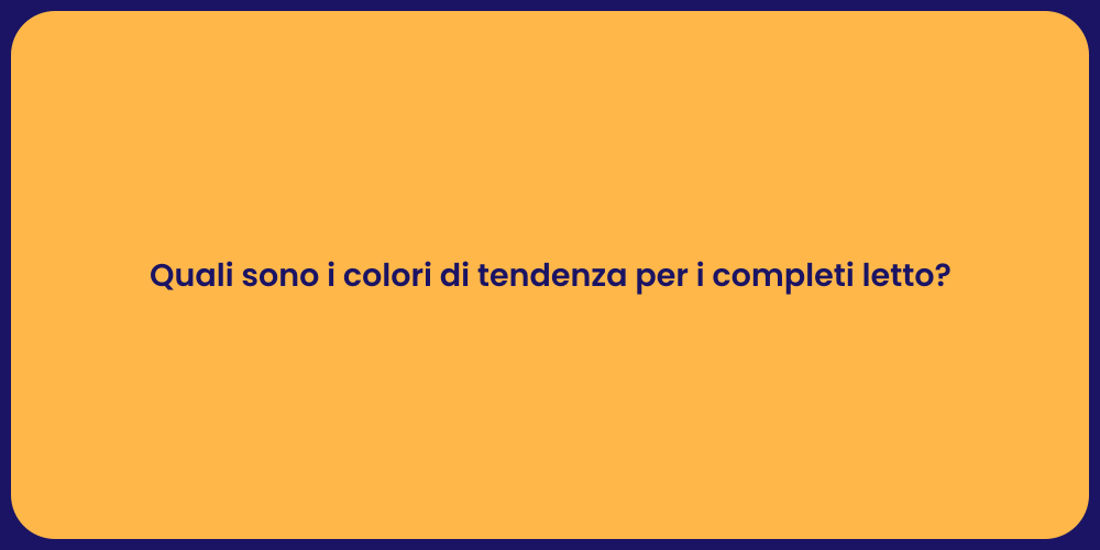 Quali sono i colori di tendenza per i completi letto?