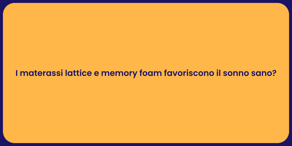I materassi lattice e memory foam favoriscono il sonno sano?