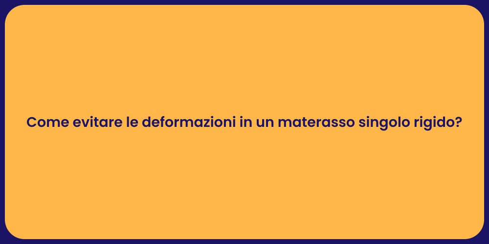 Come evitare le deformazioni in un materasso singolo rigido?