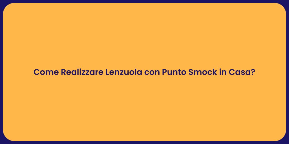 Come Realizzare Lenzuola con Punto Smock in Casa?