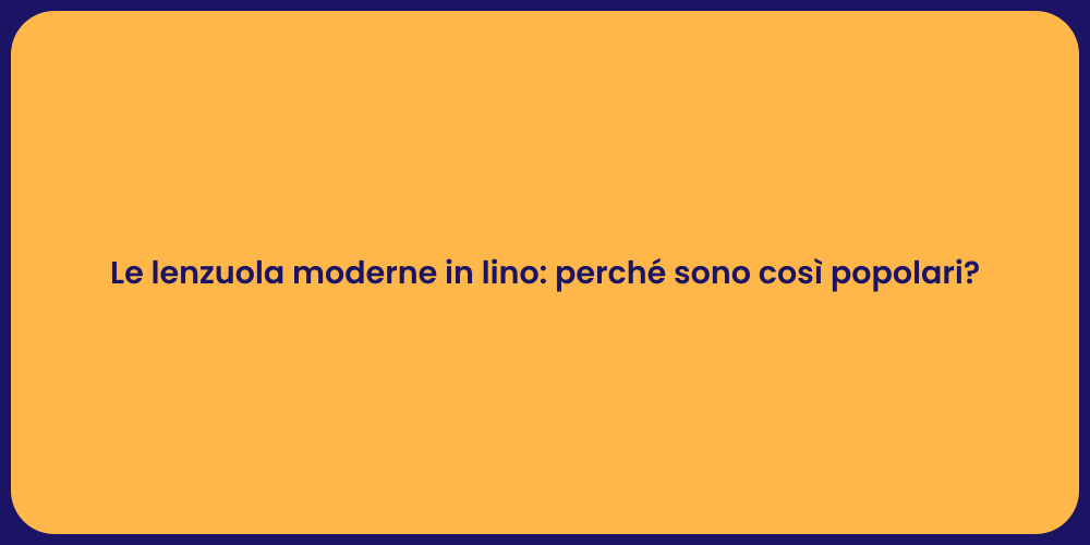 Le lenzuola moderne in lino: perché sono così popolari?