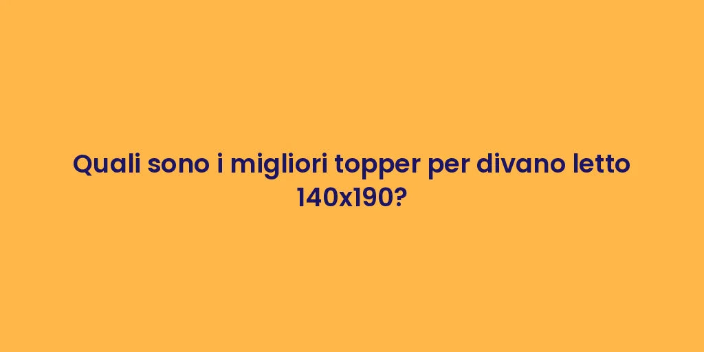 Quali sono i migliori topper per divano letto 140x190?