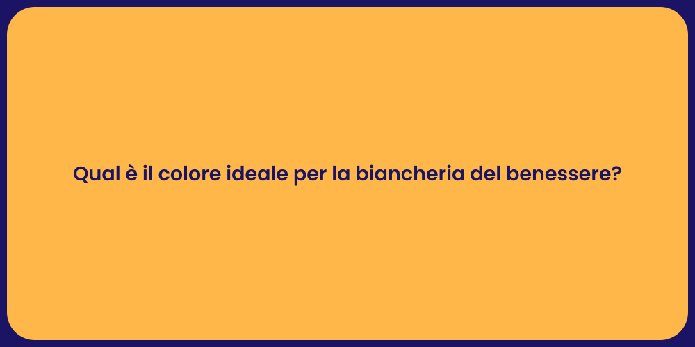 Qual è il colore ideale per la biancheria del benessere?