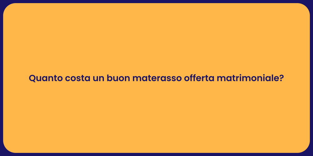 Quanto costa un buon materasso offerta matrimoniale?