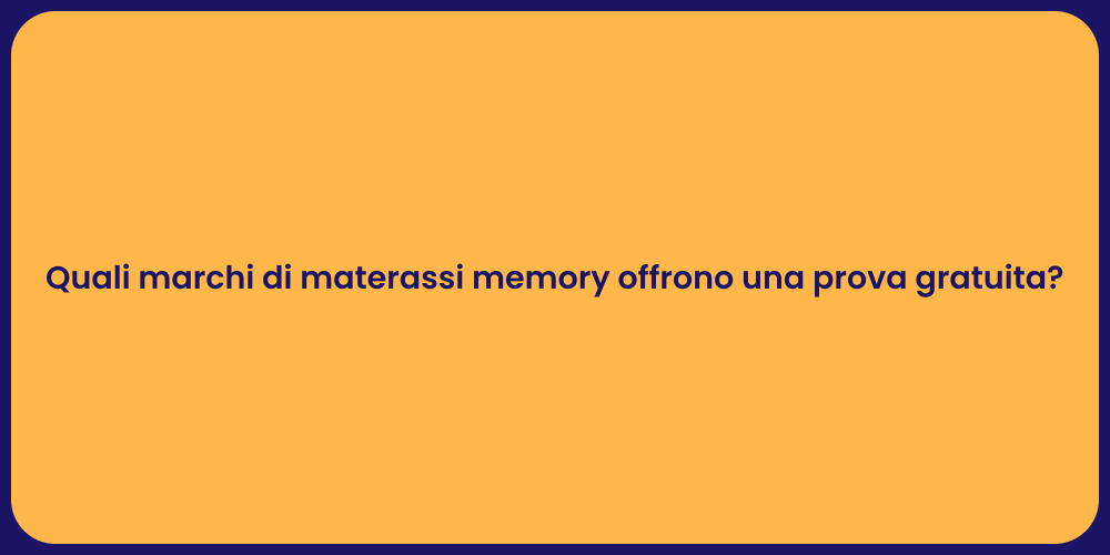 Quali marchi di materassi memory offrono una prova gratuita?