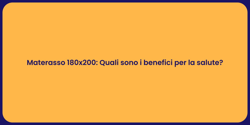 Materasso 180x200: Quali sono i benefici per la salute?
