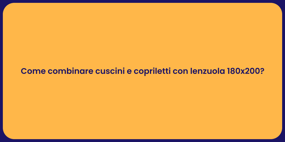 Come combinare cuscini e copriletti con lenzuola 180x200?