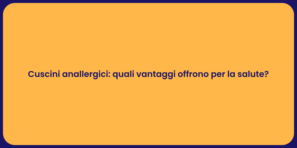 Cuscini anallergici: quali vantaggi offrono per la salute?