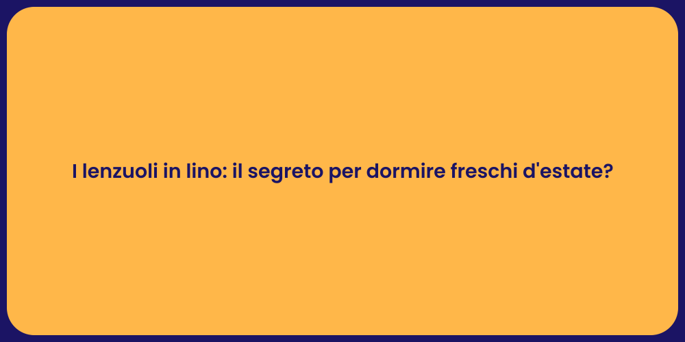 I lenzuoli in lino: il segreto per dormire freschi d'estate?