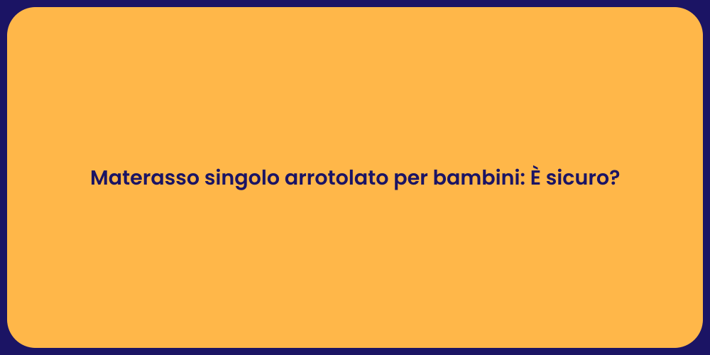 Materasso singolo arrotolato per bambini: È sicuro?
