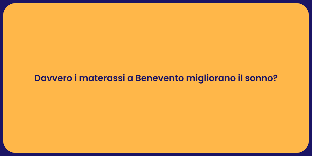 Davvero i materassi a Benevento migliorano il sonno?