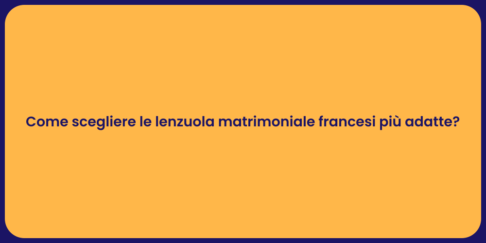 Come scegliere le lenzuola matrimoniale francesi più adatte?