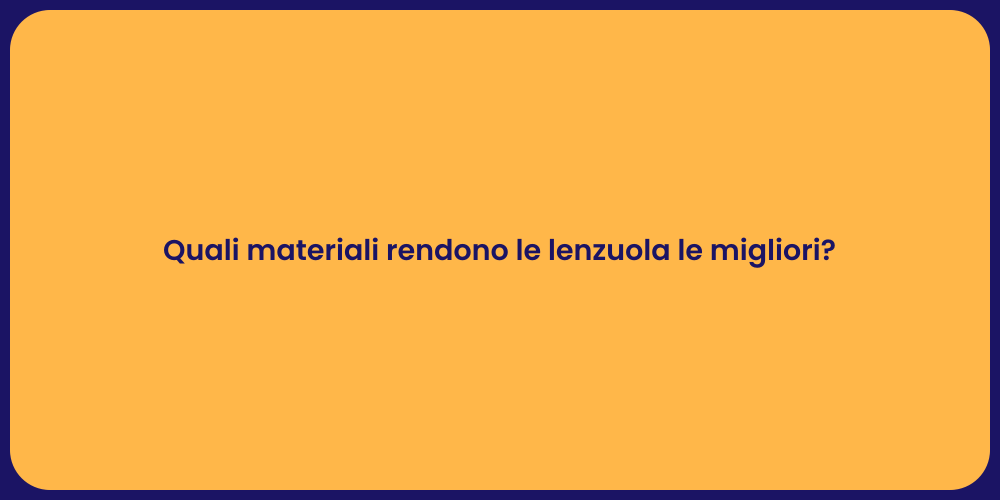 Quali materiali rendono le lenzuola le migliori?