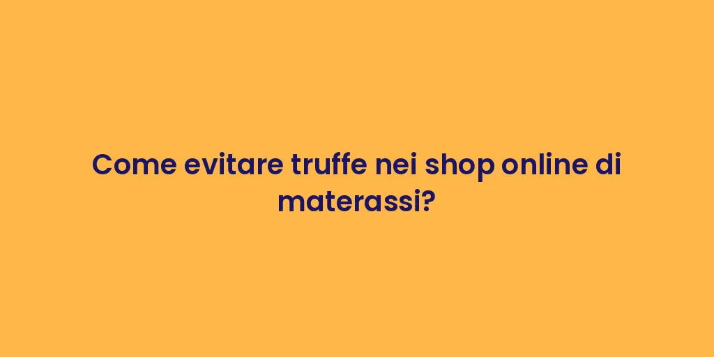 Come evitare truffe nei shop online di materassi?