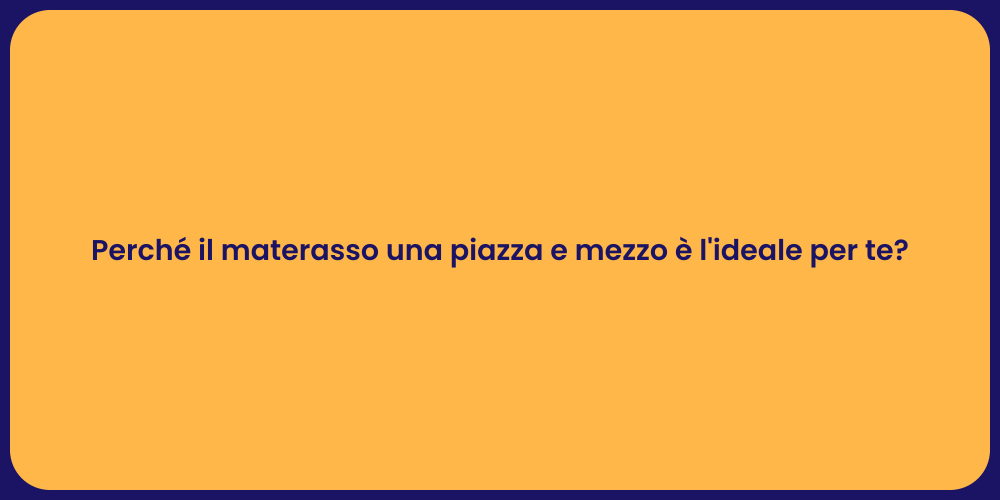Perché il materasso una piazza e mezzo è l'ideale per te?
