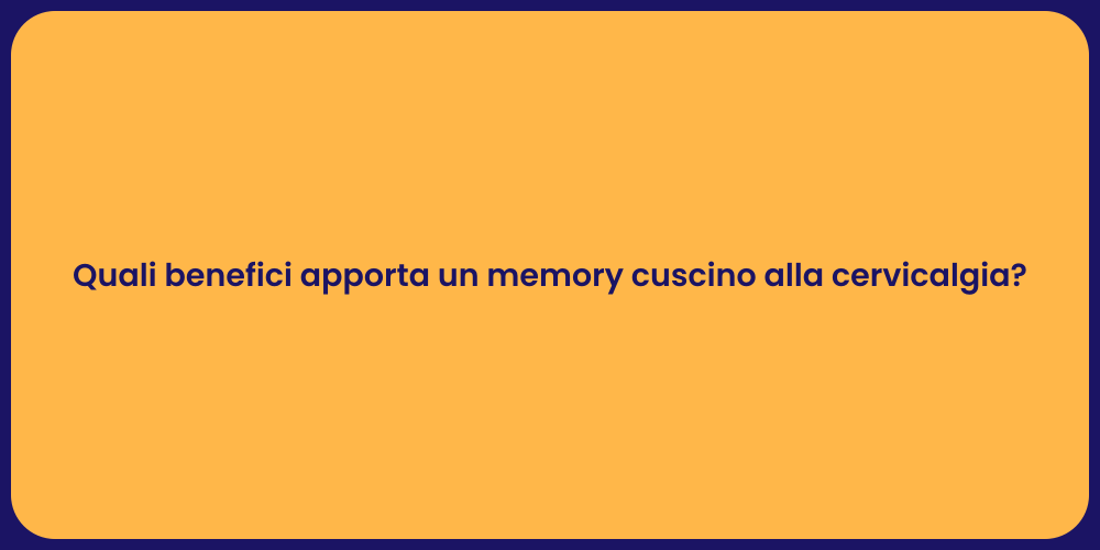 Quali benefici apporta un memory cuscino alla cervicalgia?