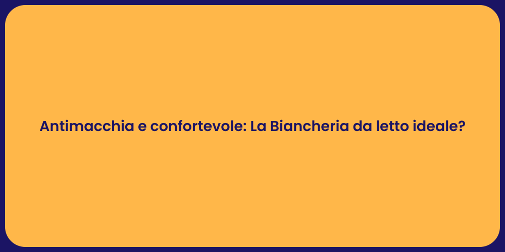 Antimacchia e confortevole: La Biancheria da letto ideale?