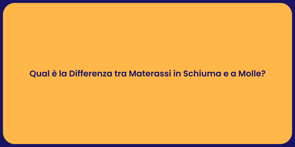 Qual è la Differenza tra Materassi in Schiuma e a Molle?