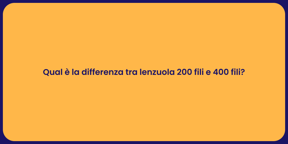 Qual è la differenza tra lenzuola 200 fili e 400 fili?