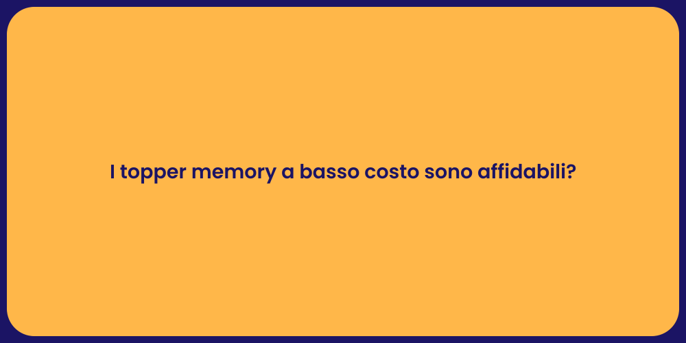 I topper memory a basso costo sono affidabili?