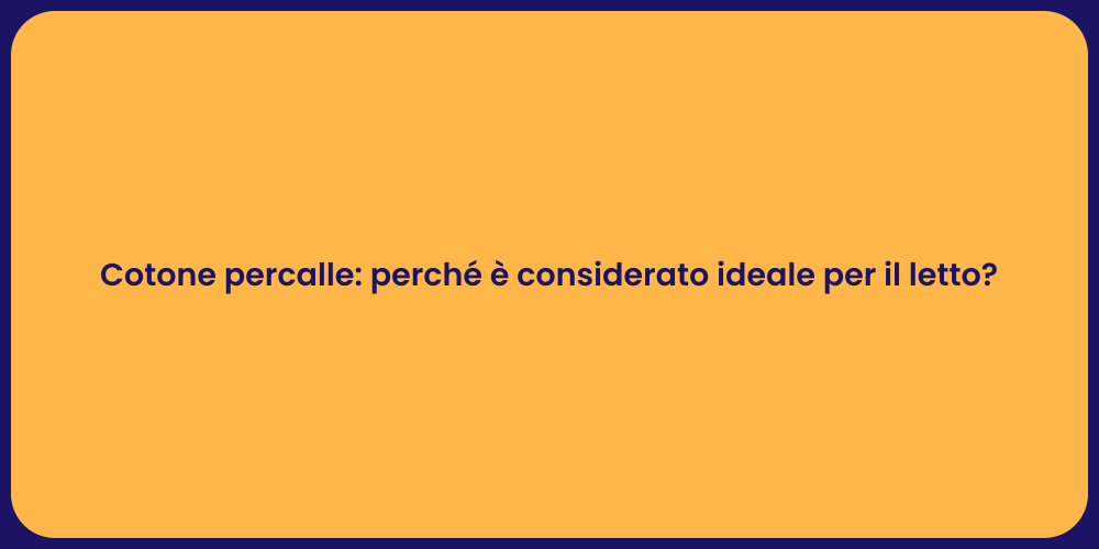 Cotone percalle: perché è considerato ideale per il letto?