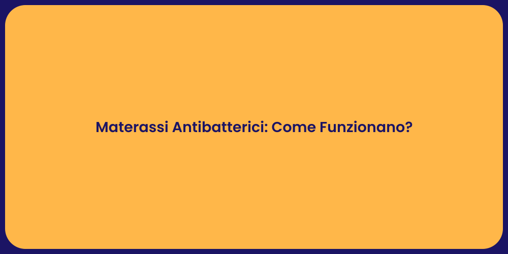 Materassi Antibatterici: Igiene e Benessere
