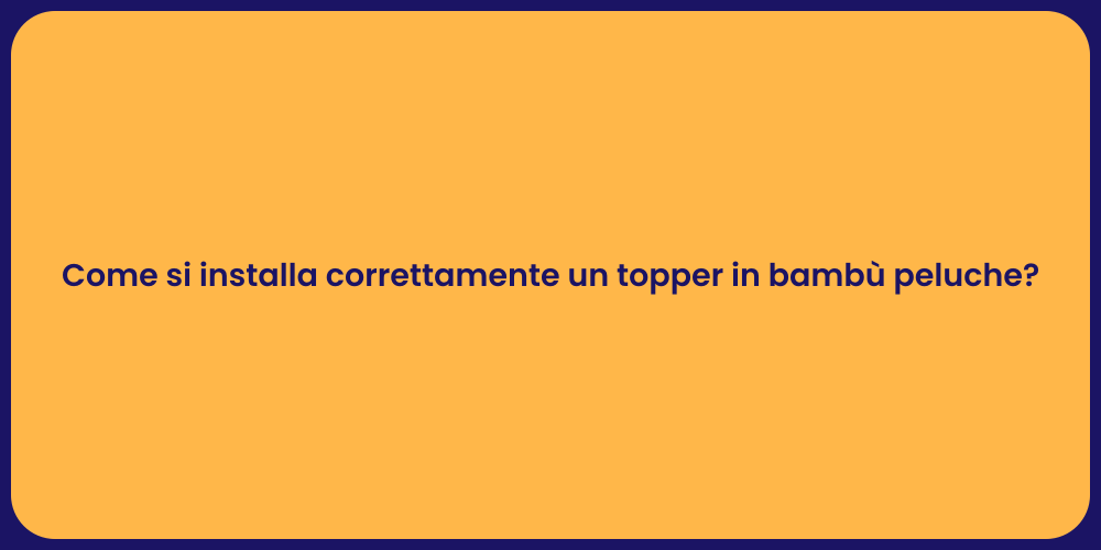 Come si installa correttamente un topper in bambù peluche?