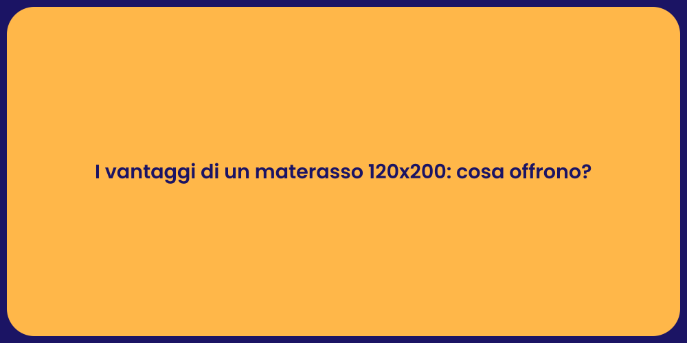 I vantaggi di un materasso 120x200: cosa offrono?