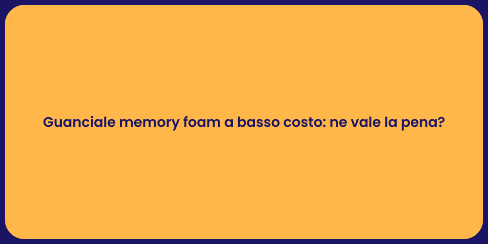 Guanciale memory foam a basso costo: ne vale la pena?