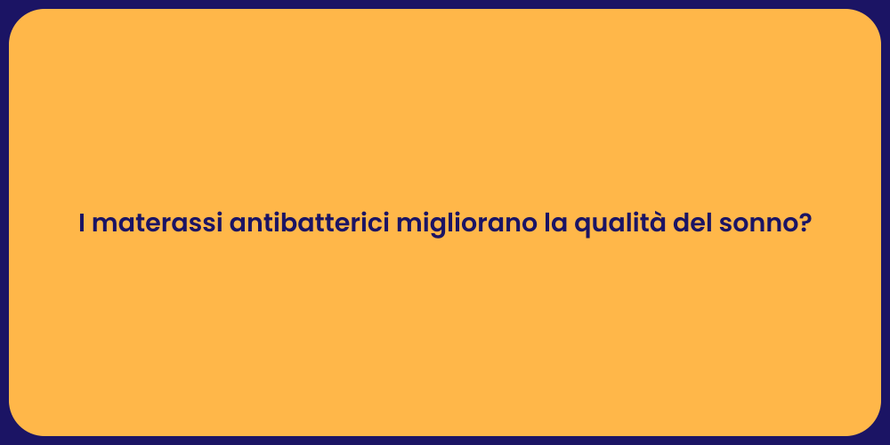 I materassi antibatterici migliorano la qualità del sonno?