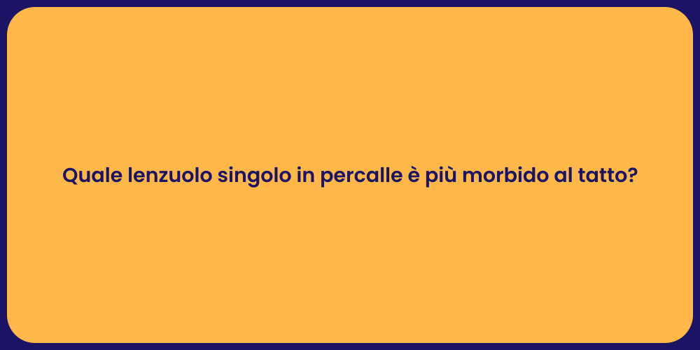Quale lenzuolo singolo in percalle è più morbido al tatto?