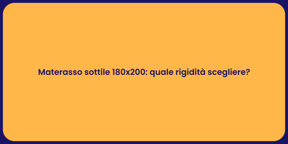 Materasso sottile 180x200: quale rigidità scegliere?