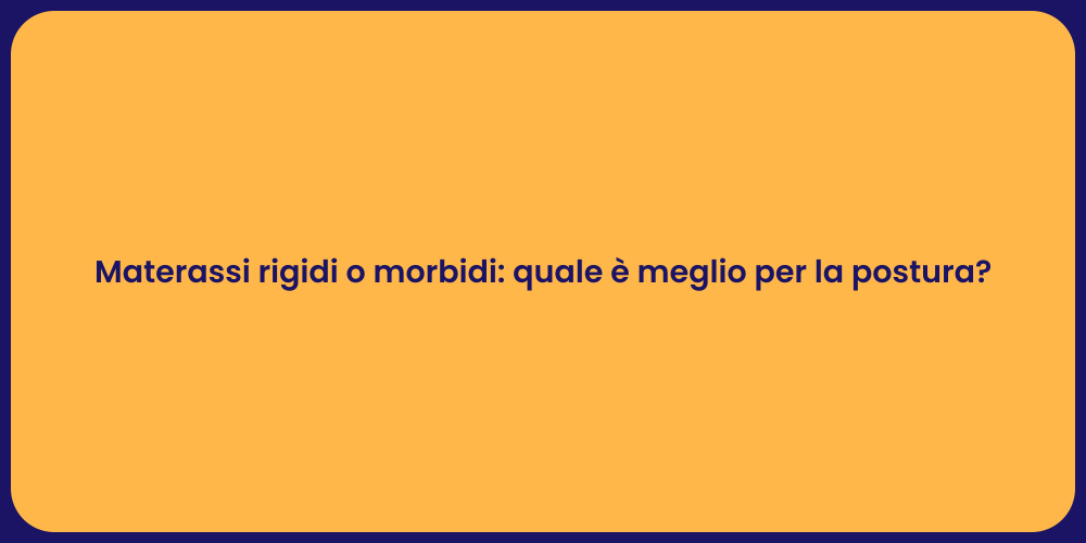 Materassi rigidi o morbidi: quale è meglio per la postura?