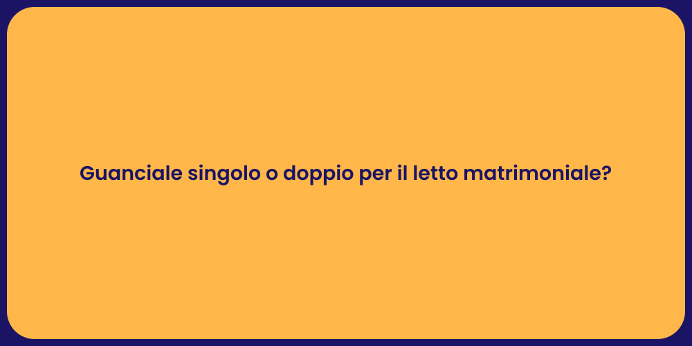Guanciale singolo o doppio per il letto matrimoniale?