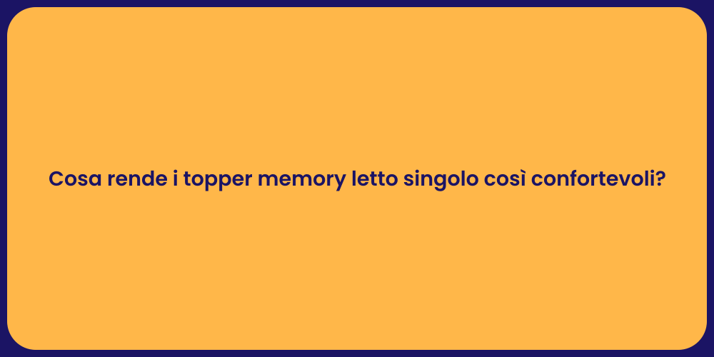 Cosa rende i topper memory letto singolo così confortevoli?