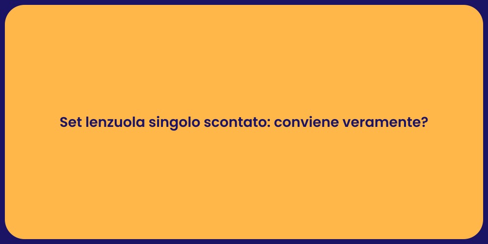 Set lenzuola singolo scontato: conviene veramente?