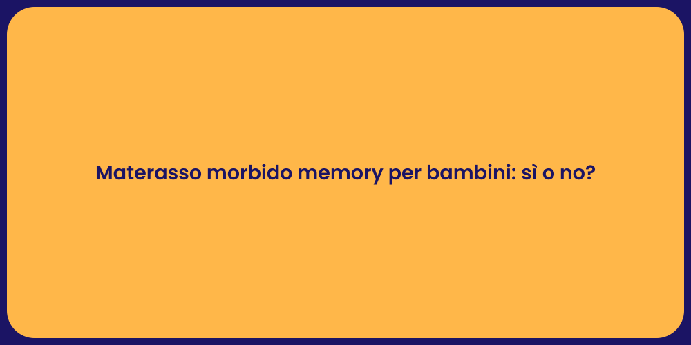 Materasso morbido memory per bambini: sì o no?
