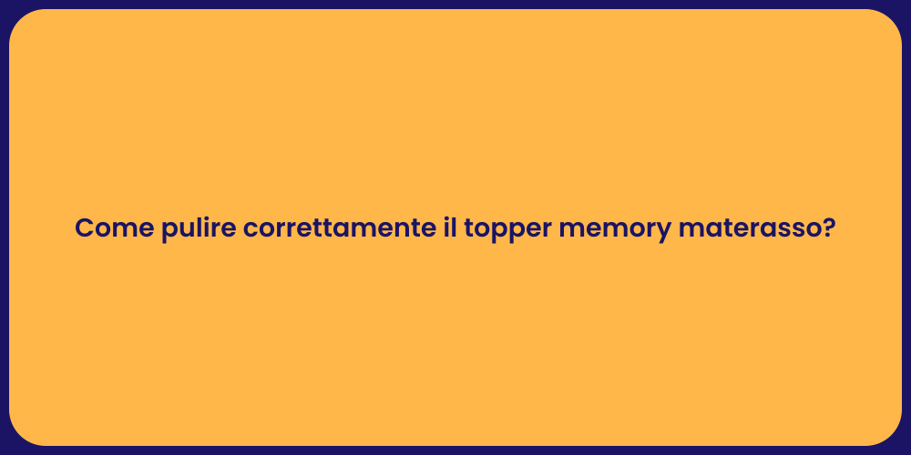 Come pulire correttamente il topper memory materasso?
