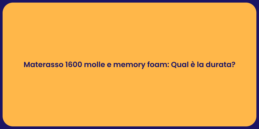 Materasso 1600 molle e memory foam: Qual è la durata?