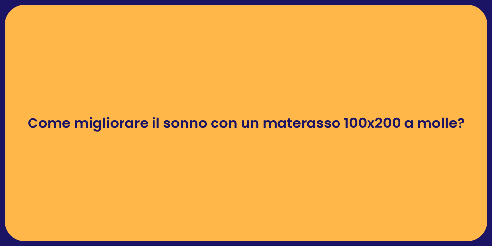 Come migliorare il sonno con un materasso 100x200 a molle?