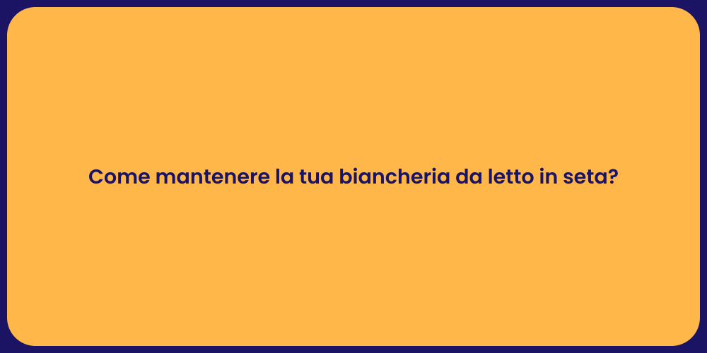 Come mantenere la tua biancheria da letto in seta?
