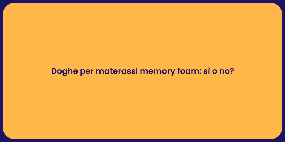 Doghe per materassi memory foam: sì o no?